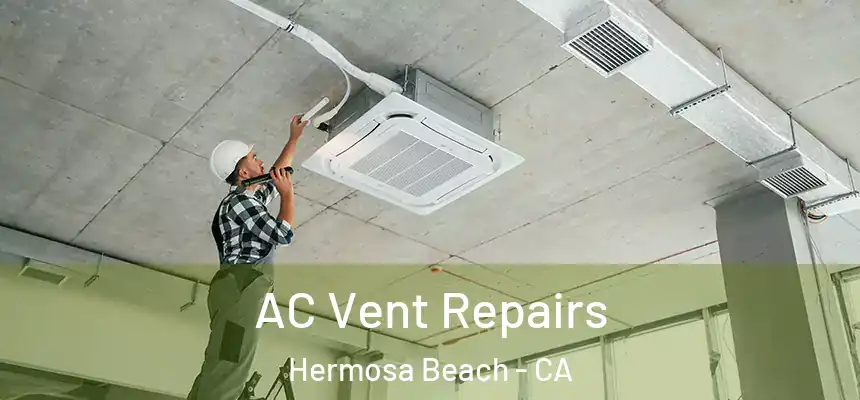 AC Vent Repairs Hermosa Beach - CA