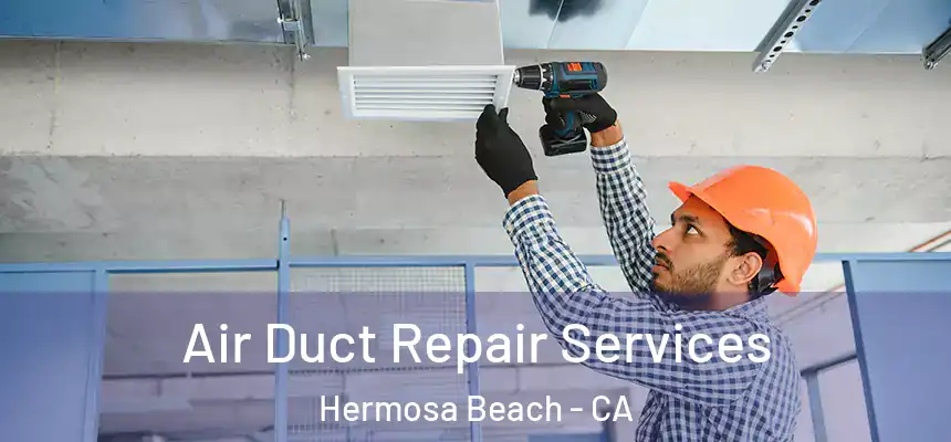  Air Duct Repair Services Hermosa Beach - CA