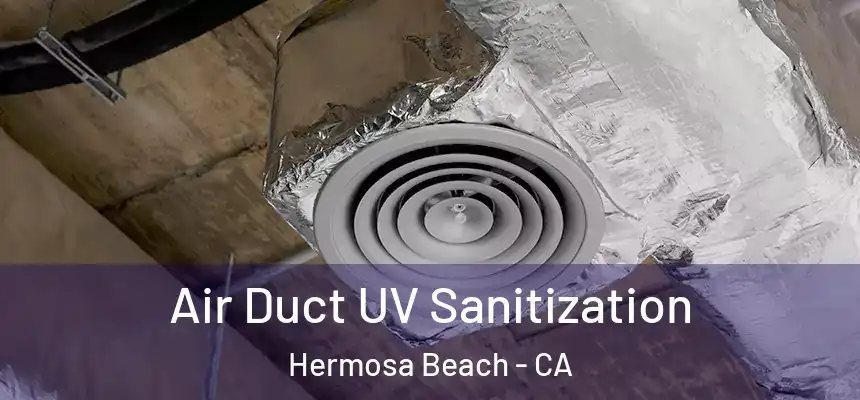 Air Duct UV Sanitization Hermosa Beach - CA