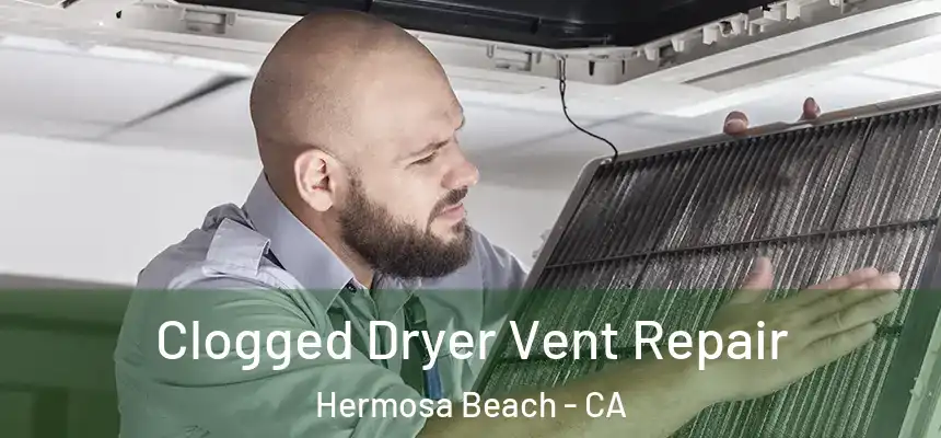  Clogged Dryer Vent Repair Hermosa Beach - CA