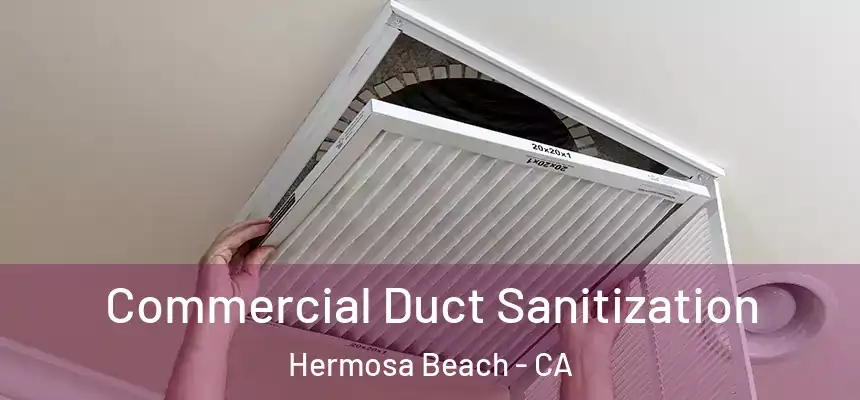 Commercial Duct Sanitization Hermosa Beach - CA