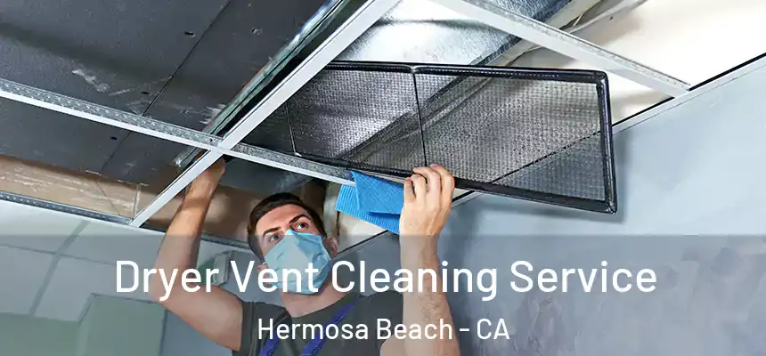  Dryer Vent Cleaning Service Hermosa Beach - CA