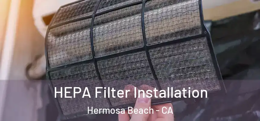  HEPA Filter Installation Hermosa Beach - CA