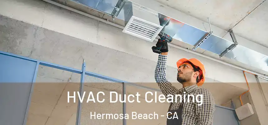 HVAC Duct Cleaning Hermosa Beach - CA