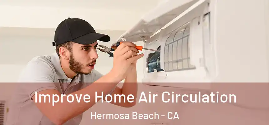  Improve Home Air Circulation Hermosa Beach - CA