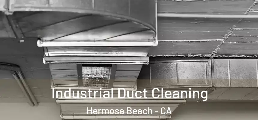  Industrial Duct Cleaning Hermosa Beach - CA