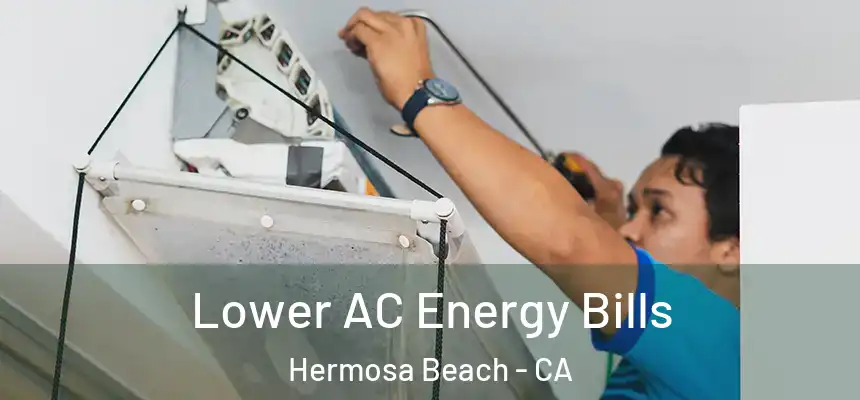  Lower AC Energy Bills Hermosa Beach - CA