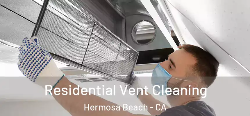 Residential Vent Cleaning Hermosa Beach - CA
