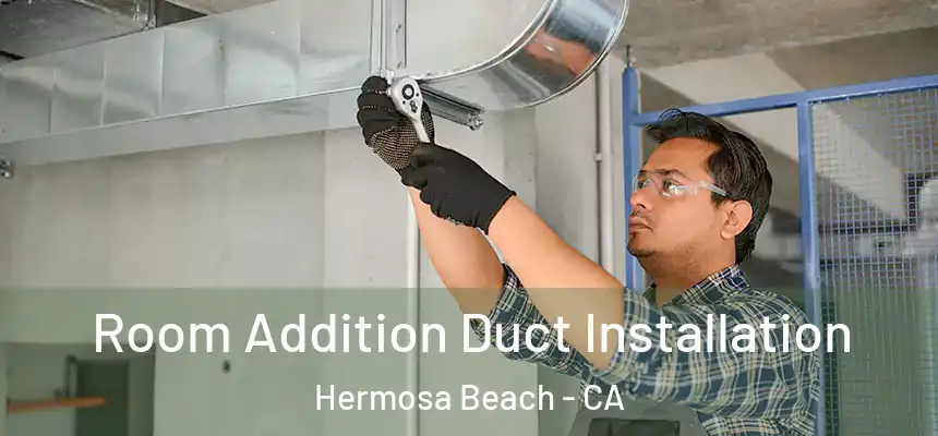  Room Addition Duct Installation Hermosa Beach - CA
