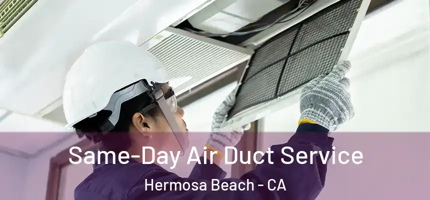  Same-Day Air Duct Service Hermosa Beach - CA