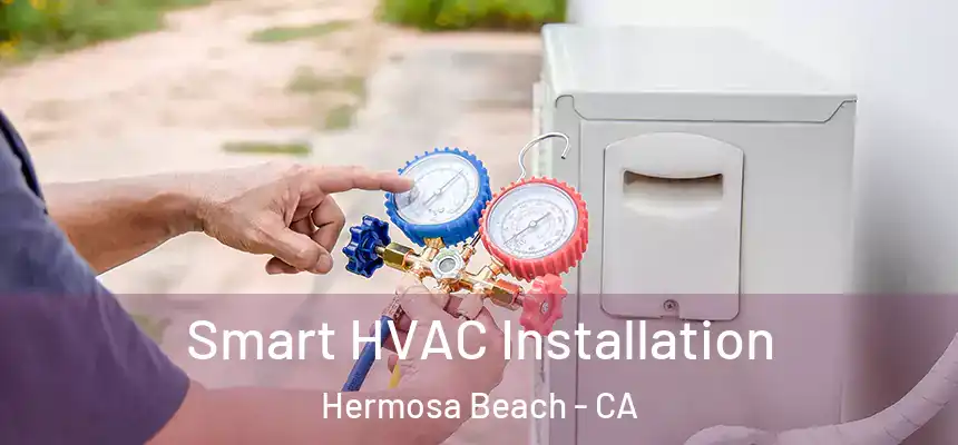  Smart HVAC Installation Hermosa Beach - CA