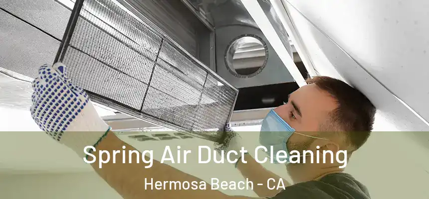 Spring Air Duct Cleaning Hermosa Beach - CA