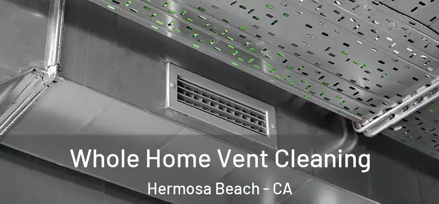  Whole Home Vent Cleaning Hermosa Beach - CA